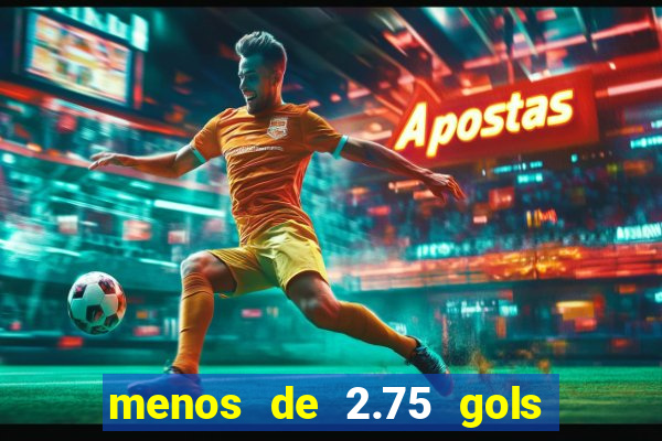 menos de 2.75 gols o que significa